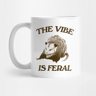 Possum The Vibe is Feral shirt, Funny Possum Meme Mug